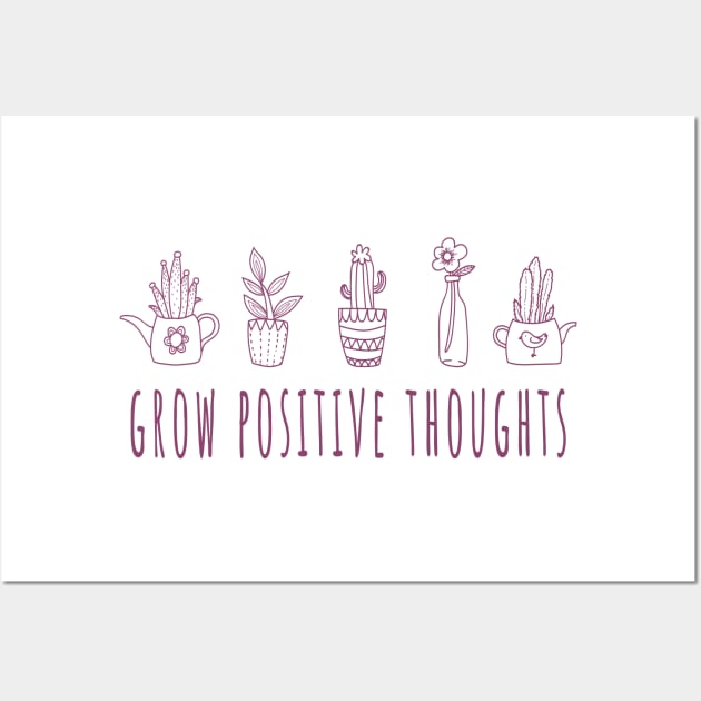 Grow Positive Thoughts - Plant Lovers Wall Art by LittleMissy